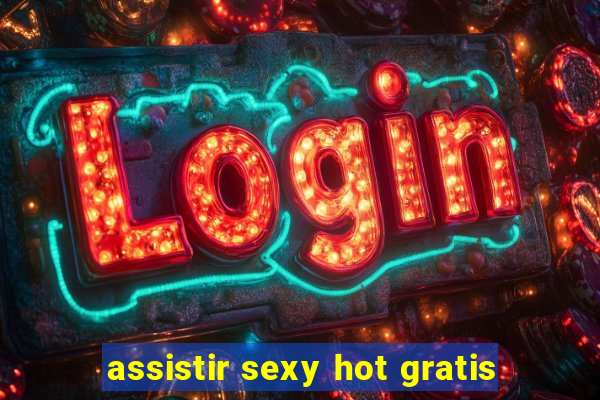 assistir sexy hot gratis